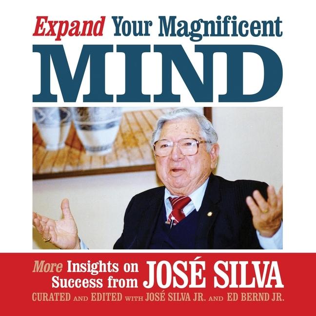 Digital Expand Your Magnificent Mind: More Insights on Success from José Silva José Silva