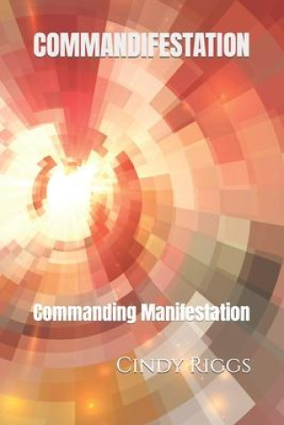 Buch Commandifestation: Commanding Manifestation Cindy Riggs
