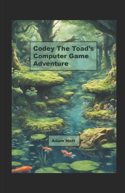 Knjiga Codey the Toad's Computer Game Adventure Adam Hott