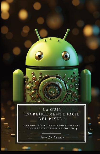 Libro La Guía Increíblemente Fácil Del Pixel 8 