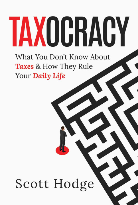 Książka Taxocracy: What You Don't Know about Taxes and How They Rule Your Daily Life 