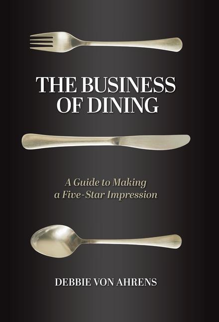 Könyv The Business of Dining: A Guide to Making a Five-Star Impression 