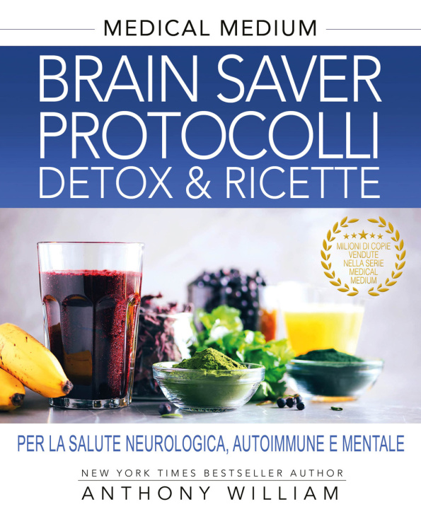 Kniha Medical medium. Brain saver protocolli. Detox & ricette per la salute neurologica, autoimmune e mentale Anthony William