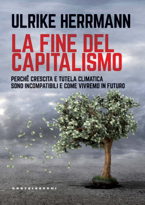 Kniha fine del capitalismo. Perché crescita e tutela climatica sono incompatibili e come vivremo in futuro Ulrike Herrmann