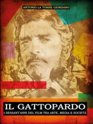 Книга Gattopardo. I sessant'anni del film tra arte, media e società Antonio La Torre Giordano