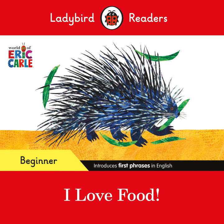 Könyv Ladybird Readers Beginner Level - Eric Carle - I Love Food! (ELT Graded Reader) Eric Carle