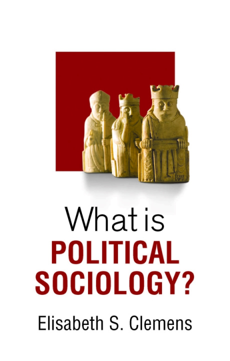 Kniha What is Political Sociology? Elisabeth S. Clemens