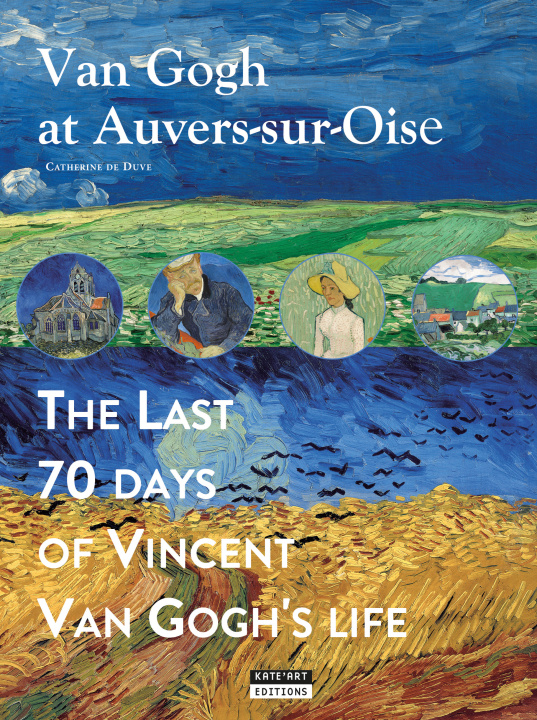 Kniha VAN GOGH AT AUVERS-SUR-OISE : THE LAST 70 DAYS OF VINCENT VAN GOGH (ENG) CATHERINE DE DUVE