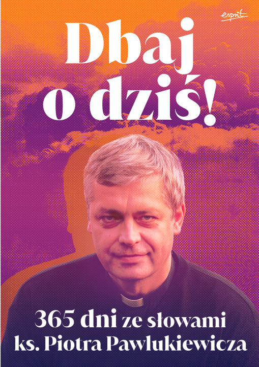 Könyv Dbaj o dziś!. 365 dni ze słowami ks. Piotra Pawlukiewicza Piotr Pawlukiewicz
