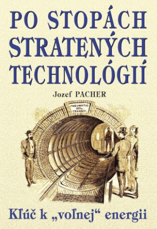 Kniha Po stopách stratených technológií Jozef Pacher
