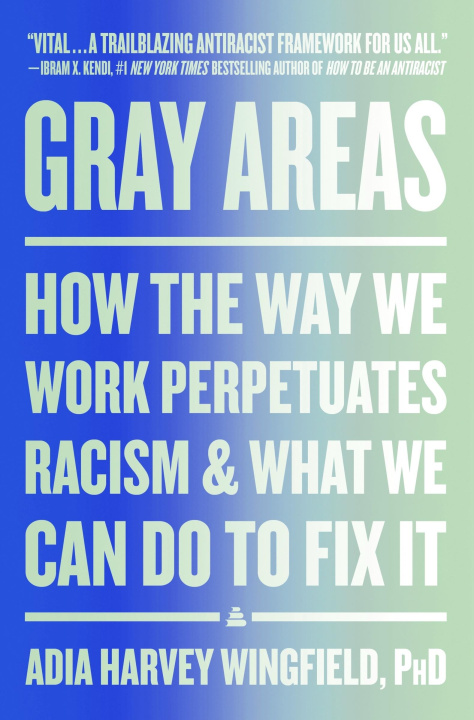 Boek Gray Areas: How the Way We Work Perpetuates Racism and What We Can Do to Fix It Wingfield