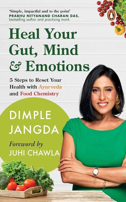 Kniha Heal Your Gut, Mind & Emotions: 5 Steps to Reset Your Health with Ayurveda and Food Chemistry 