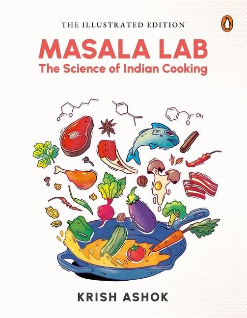 Carte The Illustrated Masala Lab: Beautiful New Edition of the Bestselling Book on the Science of Indian Cooking 