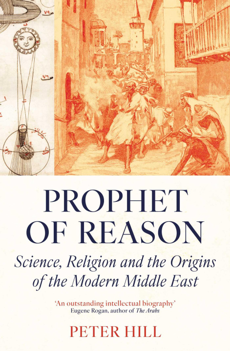 Kniha Prophet of Reason: Science, Religion and the Origins of the Modern Middle East 