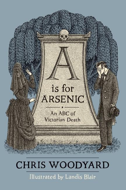 Könyv A is for Arsenic: An ABC of Victorian Death Landis Blair
