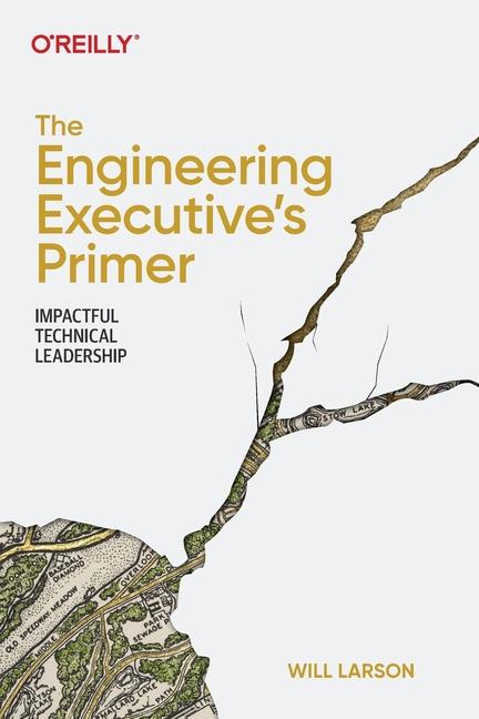 Kniha The Engineering Executive's Primer: Impactful Technical Leadership 