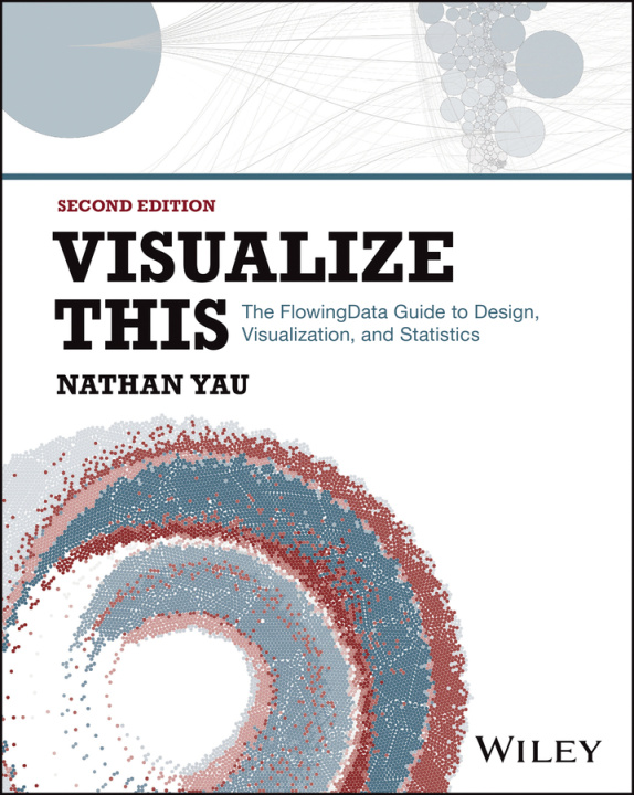 Könyv Visualize This: The Flowing Data Guide to Design, Visualization, and Statistics 