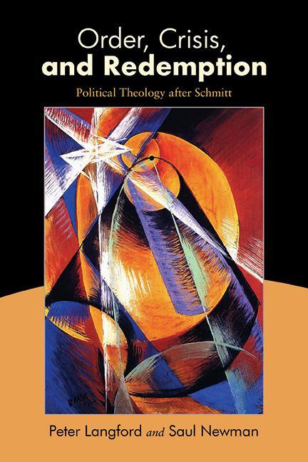 Knjiga Order, Crisis, and Redemption: Political Theology After Schmitt Saul Newman