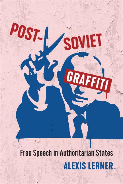 Βιβλίο Post-Soviet Graffiti: Free Speech in Authoritarian States Alexis Lerner
