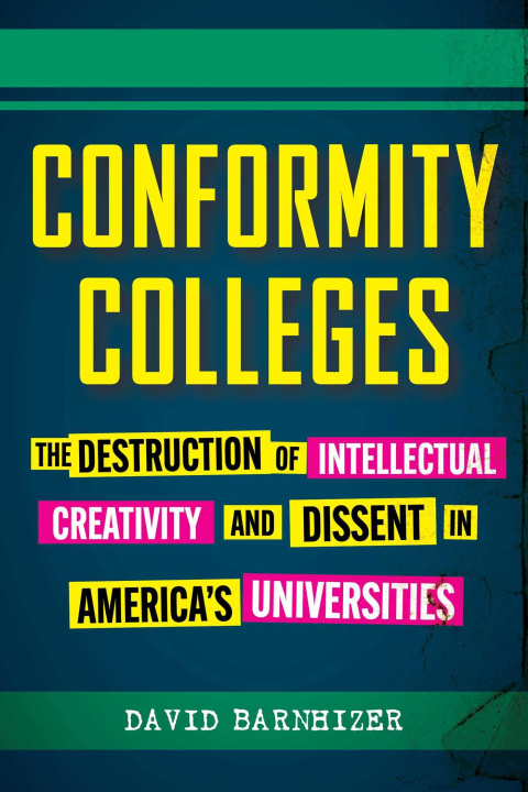 Carte Conformity Colleges: The Destruction of Intellectual Creativity and Dissent in America's Universities 