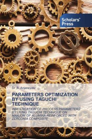 Knjiga PARAMETERS OPTIMIZATION BY USING TAGUCHI TECHNIQUE Dr .B. Anjaneyulu