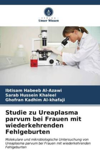 Kniha Studie zu Ureaplasma parvum bei Frauen mit wiederkehrenden Fehlgeburten Sarab Hussein Khaleel