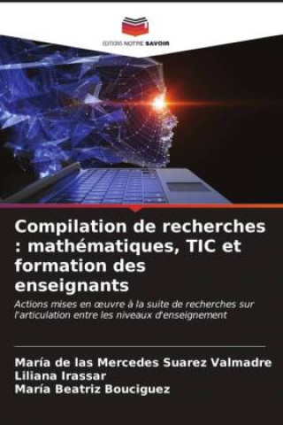 Knjiga Compilation de recherches : mathématiques, TIC et formation des enseignants Liliana Irassar
