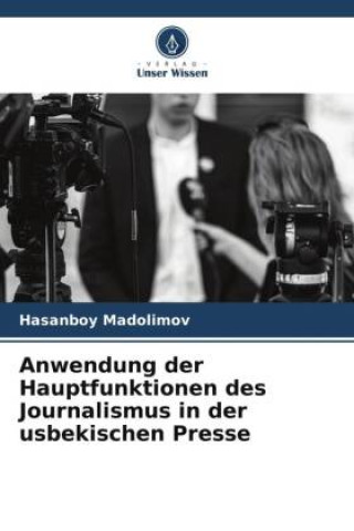 Könyv Anwendung der Hauptfunktionen des Journalismus in der usbekischen Presse 