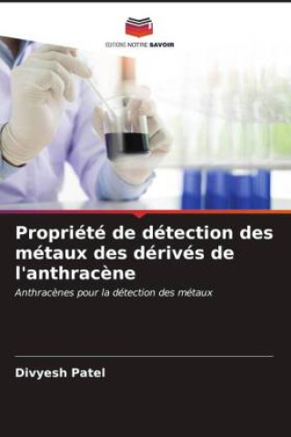 Knjiga Propriété de détection des métaux des dérivés de l'anthrac?ne Divyesh Patel