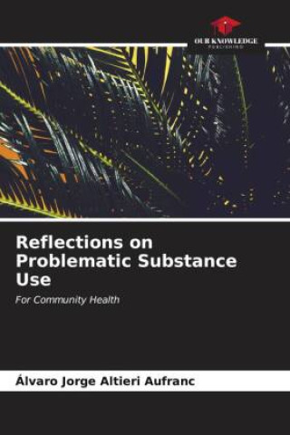 Knjiga Reflections on Problematic Substance Use Álvaro Jorge Altieri Aufranc