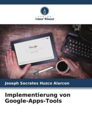 Knjiga Implementierung von Google-Apps-Tools Joseph Socrates Huzco Alarcon