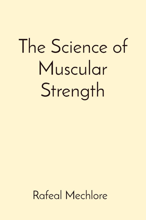 Carte The Science of Muscular Strength 