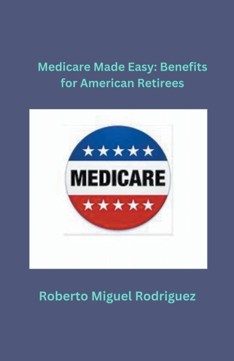 Knjiga Medicare Made Easy Roberto Miguel Rodriguez