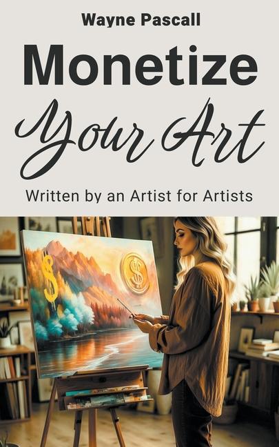Knjiga MONETIZE YOUR ART Wayne Pascall