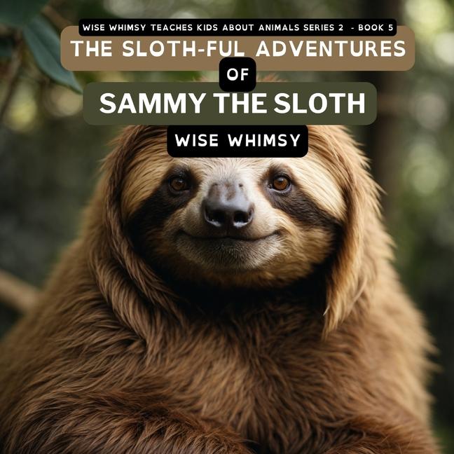 Knjiga The Sloth-ful Adventures of Sammy The Sloth Wise Whimsy
