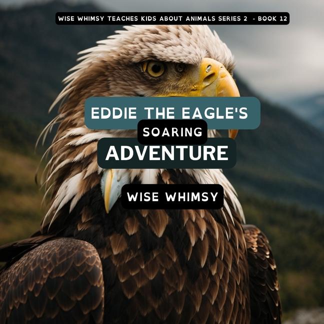 Knjiga Eddie The Eagle's Soaring Adventure Wise Whimsy