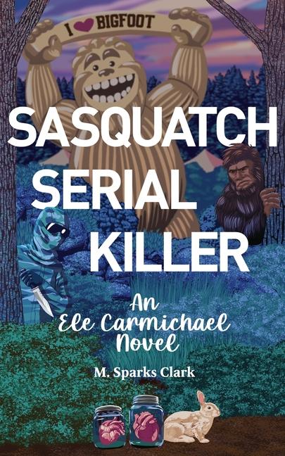 Knjiga Sasquatch Serial Killer M. Sparks Clark