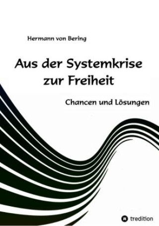 Kniha Aus der Systemkrise zur Freiheit Hermann von Bering