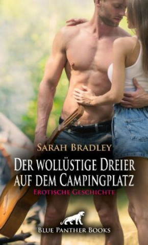 Knjiga Der wollüstige Dreier auf dem Campingplatz | Erotische Geschichte + 1 weitere Geschichte Sarah Bradley