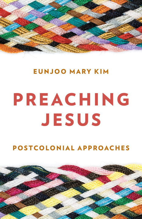 Kniha Preaching Jesus: Postcolonial Approaches Eunjoo Mary Kim