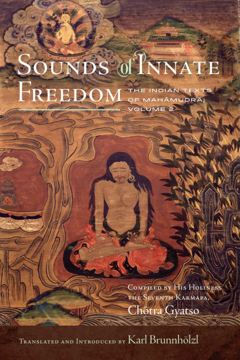 Carte Sounds of Innate Freedom: The Indian Texts of Mahamudra, Volume 2 