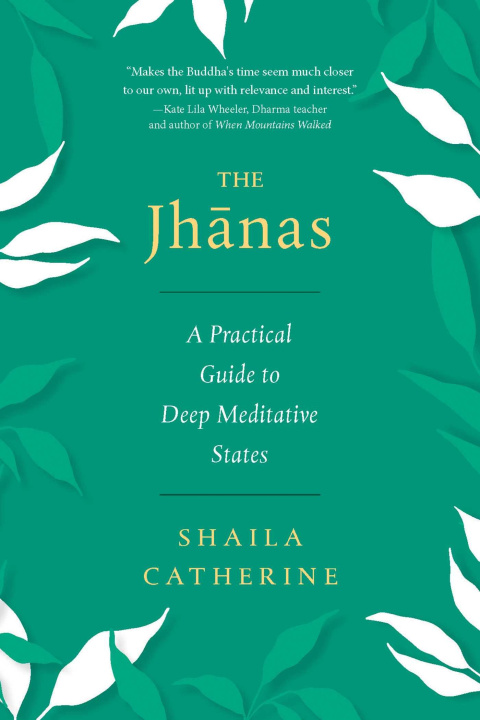 Kniha The Jhanas: A Practical Guide to Deep Meditative States 