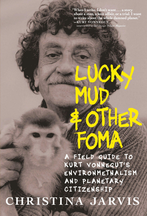 Kniha Lucky Mud & Other Foma: A Field Guide to Kurt Vonnegut's Environmentalism and Planetary Citizenship 