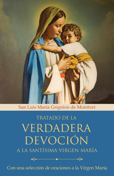 Könyv Tratado de la Verdadera Devoción a la Santísima Virgen María / True Devotion to Mary: With Curated Prayers to the Blessed Virgin Mary 