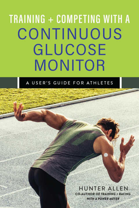 Könyv Training and Competing with a Continuous Glucose Monitor: A User's Guide for Athletes 