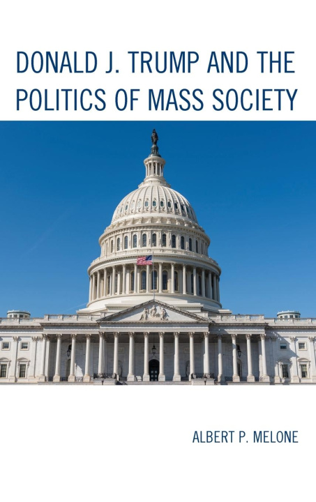 Книга Donald J. Trump and the Politics of Mass Society 