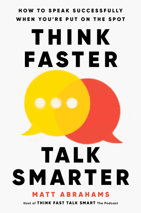 Carte Think Faster, Talk Smarter: How to Speak Successfully When You're Put on the Spot 