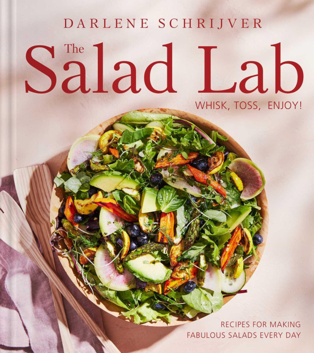 Kniha The Salad Lab: Whisk, Toss, Enjoy!: Recipes for Making Fabulous Salads Every Day (a Cookbook) 