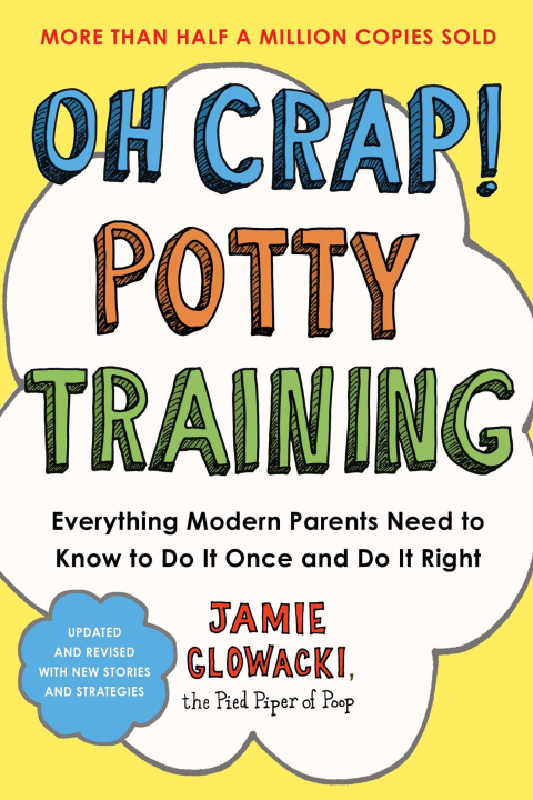 Kniha Oh Crap! Potty Training: Everything Modern Parents Need to Know to Do It Once and Do It Right, 2nd Edition 
