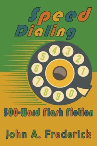 Buch Speed Dialing: 500-Word Flash Fiction John A Frederick